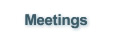 Meetings